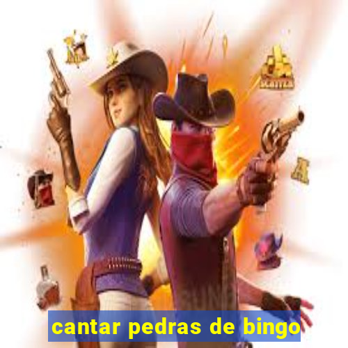 cantar pedras de bingo